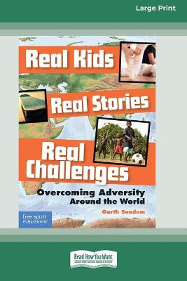 Real Kids, Real Stories, Real Challenges: : Overcoming Adversity Around the World [ Standard Large Print 16 Pt Edition]