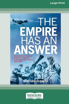Empire Has An Answer: The Empire Air Training Scheme as reported in the Australian Press1939-1945  [ Large Print 16pt]