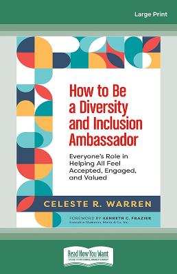 How to Be a Diversity and Inclusion Ambassador: Everyone's Role in Helping All Feel Accepted, Engaged, and Valued Large type / large print edition