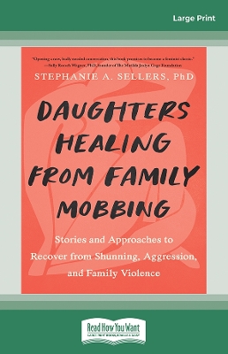 Daughters Healing from Family Mobbing: Stories and Approaches to Recover from Shunning, Aggression, and Family  Violence Large type / large print edition