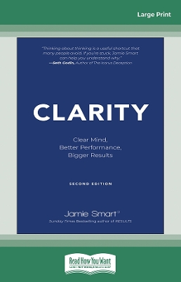 Clarity: Clear Mind, Better Performance, Bigger Results, 2nd Edition Large type / large print edition