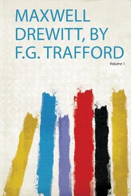 Maxwell Drewitt, by F.G. Trafford, Volume 1