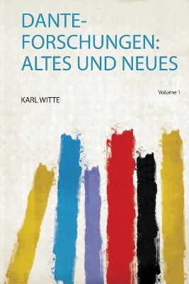 Dante-Forschungen: Altes und Neues, Volume 1