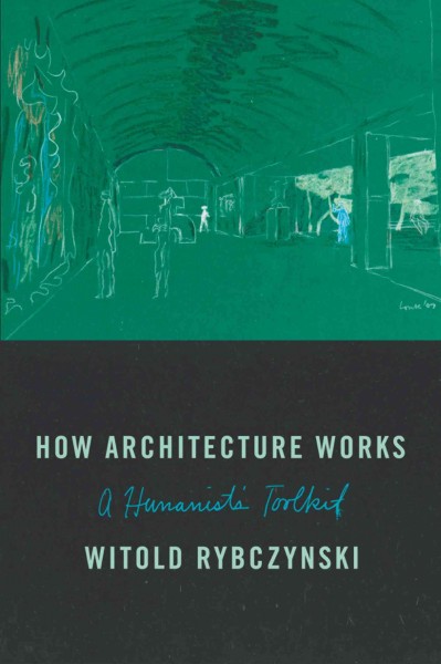 How Architecture Works: A Humanist's Toolkit