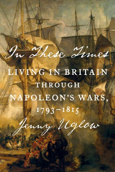 In These Times: Living in Britain Through Napoleon's Wars, 1793-1815
