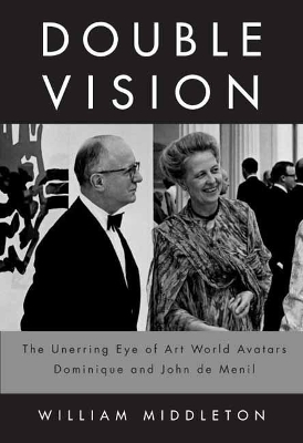Double Vision: The Unerring Eye of Art World Avatars Dominique and John de Menil: Paris,  New York, Houston