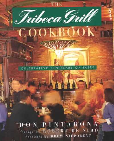 Tribeca Grill Cookbook: Celebrating Ten Years of Taste