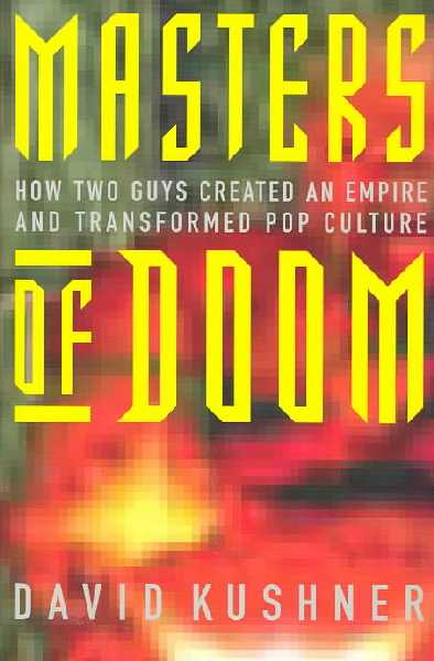 Masters of Doom: How Two Guys Created an Empire and Transformed Pop Culture and Unleashed Doom