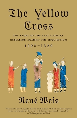 Yellow Cross: The Story of the Last Cathars' Rebellion Against the Inquisition, 1290-1329