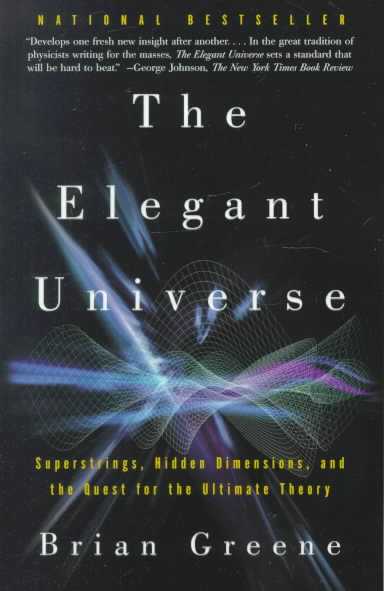 Elegant Universe: Superstrings, Hidden Dimensions, and the Quest for the Ultimate Theory