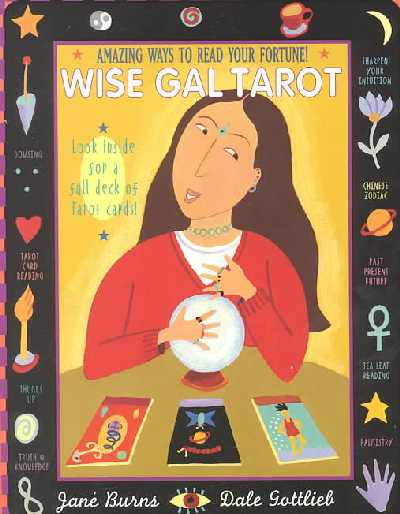 Wise Gal Tarot: Amazing Ways to Read Your Fortune!