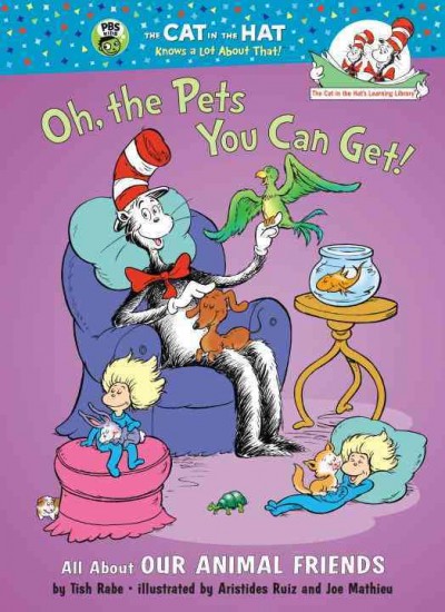 Cat in the Hat's Learning Library: Oh, the Pets You Can Get!: All about Our Animal Friends