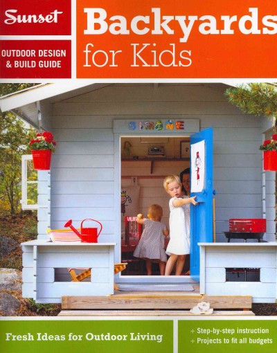 Sunset Outdoor Design & Build Guide: Backyards for Kids: Fresh Ideas for Outdoor Living