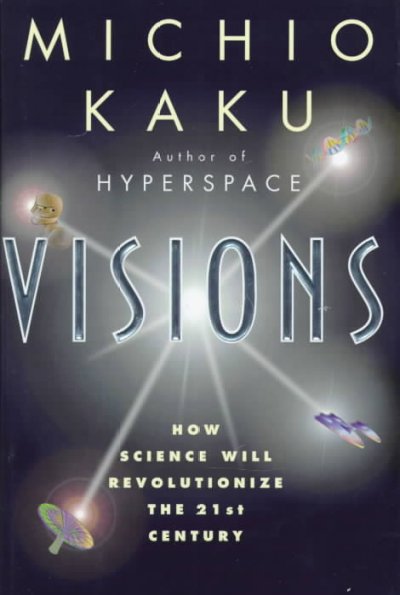 Visions: How Science Will Revolutionize the 21st Century Anchor Books ed.