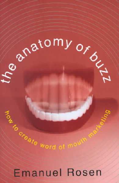 Anatomy of Buzz: How to Create Word of Mouth Marketing