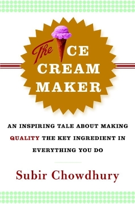 Ice Cream Maker: An Inspiring Tale About Making Quality The Key Ingredient in Everything You Do