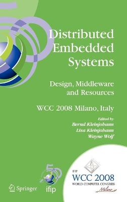Distributed Embedded Systems: Design, Middleware and Resources: IFIP 20th World Computer Congress, TC10 Working Conference on Distributed  and Parallel Embedded Systems (DIPES 2008), September 7-10, 2008, Milano, Italy 2008 ed.
