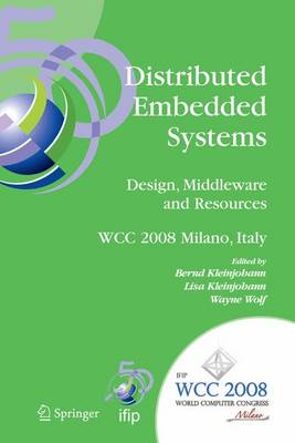 Distributed Embedded Systems: Design, Middleware and Resources: IFIP 20th World Computer Congress, TC10 Working Conference on Distributed and Parallel Embedded Systems (DIPES 2008), September 7-10, 2008, Milano, Italy