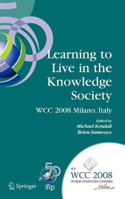 Learning to Live in the Knowledge Society: IFIP 20th World Computer Congress, IFIP TC 3 ED-L2L Conference, September  7-10, 2008, Milano, Italy 2008 ed.