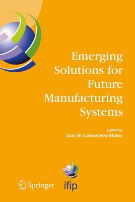 Emerging Solutions for Future Manufacturing Systems: IFIP TC 5 / WG 5.5. Sixth IFIP International Conference on Information Technology for Balanced Automation Systems in Manufacturing and Services, 27-29 September 2004, Vienna, Austria