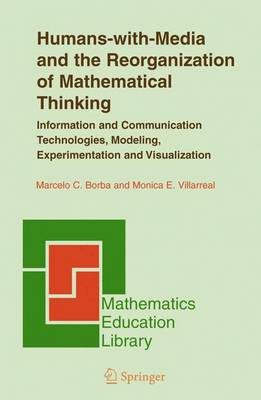 Humans-with-Media and the Reorganization of Mathematical Thinking: Information and Communication Technologies, Modeling, Visualization and  Experimentation 2005 ed.