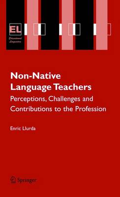 Non-Native Language Teachers: Perceptions, Challenges and Contributions to the Profession 2005 ed.