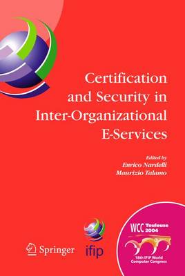 Certification and Security in Inter-Organizational E-Services: IFIP 18th World Computer Congress, August 22-27, 2004, Toulouse, France 2005 ed.