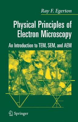 Physical Principles of Electron Microscopy: An Introduction to TEM, SEM, and AEM 1st ed. 2005. Corr. 2nd printing 2011