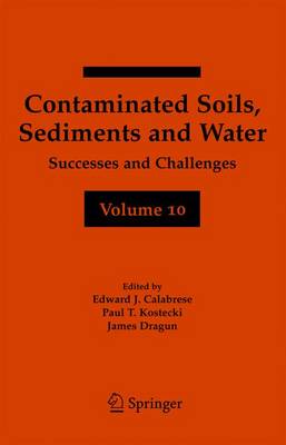 Contaminated Soils, Sediments and Water Volume 10: Successes and Challenges 2006 ed.