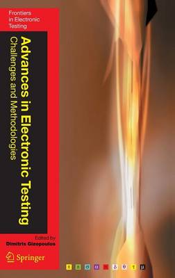 Advances in Electronic Testing: Challenges and Methodologies 1st ed. 2006. 2nd printing 2006