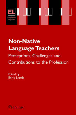 Non-Native Language Teachers: Perceptions, Challenges and Contributions to the Profession 1st ed. 2005. 2nd printing. 2006