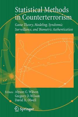 Statistical Methods in Counterterrorism: Game Theory, Modeling, Syndromic Surveillance, and Biometric Authentication 2006 ed.