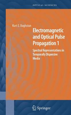 Electromagnetic and Optical Pulse Propagation 1: Spectral Representations in Temporally Dispersive Media 2007 ed.
