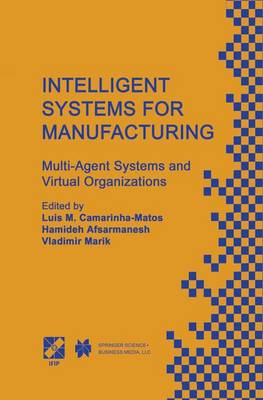 Intelligent Systems for Manufacturing: Multi-Agent Systems and Virtual Organizations Proceedings of the BASYS'98 - 3rd IEEE/IFIP International Conference on Information Technology for BALANCED AUTOMATION SYSTEMS in Manufacturing Prague, Czech Republic, August 1998