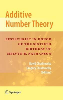 Additive Number Theory: Festschrift In Honor of the Sixtieth Birthday of Melvyn B. Nathanson