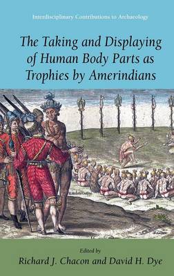 Taking and Displaying of Human Body Parts as Trophies by Amerindians 2008 ed.