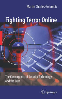 Fighting Terror Online: The Convergence of Security, Technology, and the Law 2008 ed.