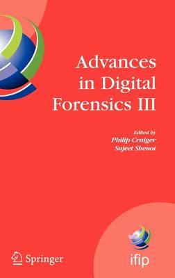 Advances in Digital Forensics III: IFIP International Conference on Digital Forensics , National Center for  Forensic Science, Orlando Florida, January 28-January 31, 2007 2007 ed.
