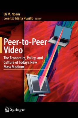 Peer-to-Peer Video: The Economics, Policy, and Culture of Today's New Mass Medium 2008 ed.