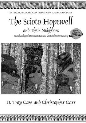 Scioto Hopewell and Their Neighbors: Bioarchaeological Documentation and Cultural Understanding 1st ed. 2008