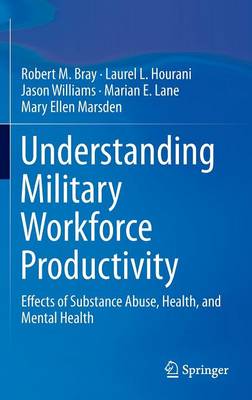Understanding Military Workforce Productivity: Effects of Substance Abuse, Health, and Mental Health 2014 ed.