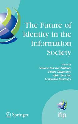 Future of Identity in the Information Society: Proceedings of the Third IFIP WG 9.2, 9.6/11.6, 11.7/FIDIS International  Summer School on the Future of Identity in the Information Society, Karlstad University, Sweden, August 4-10, 2007 2008 ed.