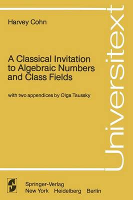 Classical Invitation to Algebraic Numbers and Class Fields 1st ed. 1978. 2nd printing 1988