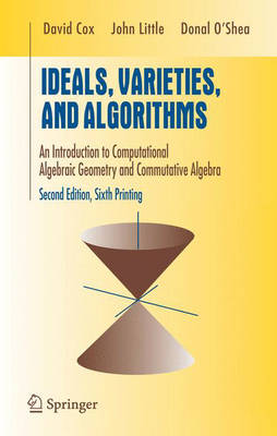 Ideals, Varieties, and Algorithms: An Introduction to Computational Algebraic Geometry and Commutative Algebra 2nd Revised edition