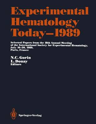 Experimental Hematology Today 1989: Selected Papers from the 18th Annual Meeting of the International Society  for Experimental Hematology, July 16 20, 1989, Paris, France 1990 ed.