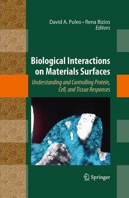 Biological Interactions on Materials Surfaces: Understanding and Controlling Protein, Cell, and Tissue Responses 2009 ed.