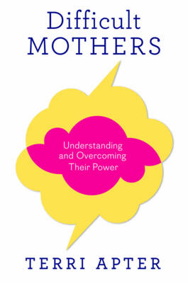 Difficult Mothers: Understanding and Overcoming Their Power