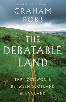 Debatable Land: The Lost World Between Scotland and England