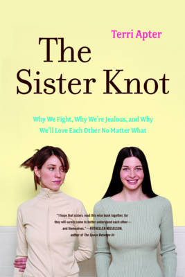 Sister Knot: Why We Fight, Why We're Jealous, and Why We'll Love Each Other No Matter What