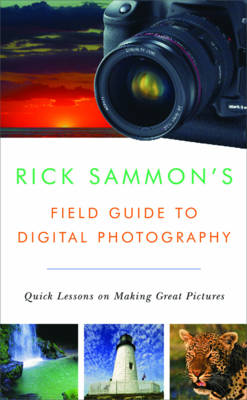 Rick Sammon's Field Guide to Digital Photography: Quick Lessons on Making Great Pictures